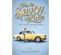 From The Savoy With Love - The Cormac Boylan Story: The Cormac Boylan Story: Cars, Style, Television and a Life Lived Loudly and in Colour.
