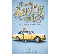 From The Savoy With Love - The Cormac Boylan Story: The Cormac Boylan Story: Cars, Style, Television and a Life Lived Loudly (in colour)