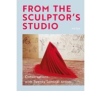 From the Sculptor's Studio: Conversations with 20 Seminal Artists
