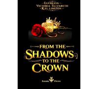 FROM THE SHADOWS TO THE CROWN