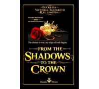 FROM THE SHADOWS TO THE CROWN ( ENGLISH EDITION ): The silence is over, my reign of truth begins.