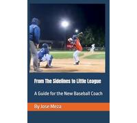 From The Sidelines to Little League: A Guide for the New Baseball Coach
