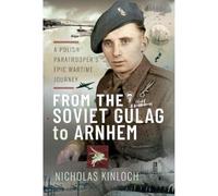 From the Soviet Gulag to Arnhem: A Polish Paratrooper's Epic Wartime Journey