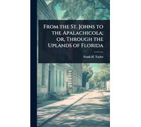 From the St. Johns to the Apalachicola; or, Through the Uplands of Florida