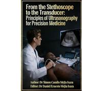From the stethoscope to the transducer: principles of ultrasonography for precision medicine (Master Atlas of Regional Ultrasonography)
