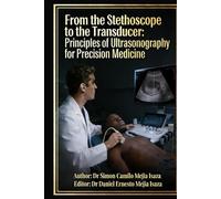 From the stethoscope to the transducer: principles of ultrasonography for precision medicine (Master Atlas of Regional Ultrasonography)