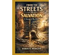 From the Streets to Salvation: A Journey In My Shoes