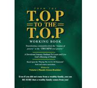From the T.O.P. to the T.O.P. Working Book: A Devotional Journey Outlined To Learn and Live God's Blessing of Wealth