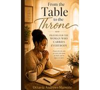 From the Table to the Throne: Prayers for the Woman Who Carries Everybody
