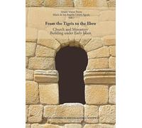 From the Tigris to the Ebro : Church and Monastery Building under Early Islam: 19 (Serie Arqueollógica)