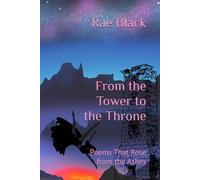 From the Tower to the Throne: Poems That Rose from the Ashes (Poetry by Rae Black)