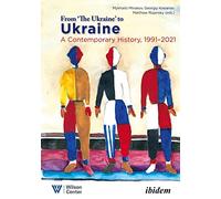 From “the Ukraine” to Ukraine: A Contemporary History of 1991-2021 (Ukrainian Voices)