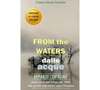 FROM THE WATERS - Dalle acque: Versione in lingua italiana - Romanzo Contadino - Dalla rotta dell'Adige del 1882 alle grandi migrazioni verso l'America