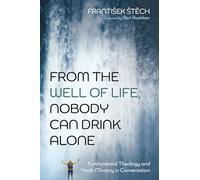 From the Well of Life, Nobody Can Drink Alone: Fundamental Theology and Youth Ministry in Conversation