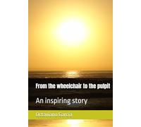 From the wheelchair to the pulpit: An inspiring story