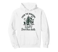 from The Windows To The Walls Im About To Deck These Halls Sudadera con Capucha