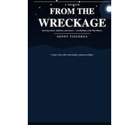 From the Wreckage: Surviving Abuse, Addiction, and Cancer - and Building a Life That Matters