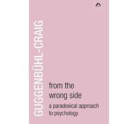 From the Wrong Side: A Paradoxical Approach to Psychology by Adolf Guggenb??hl-Craig (2007-10-01)