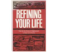 From the Zen Kitchen to Enlightenment: Refining Your Life