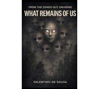 FROM THE ZONED OUT UNIVERSE: WHAT REMAINS OF US