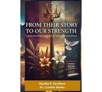 From Their Story to Our Strength: Lessons from Women of the Bible for Today’s Apostolic Woman