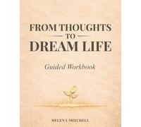 From Thoughts to Dream Life: Guided Workbook for Manifestation and Conscious Creation