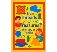 From Threads to Treasures: The Story of Textiles