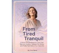 From Tired to Tranquil: “A Somatic Healing Blueprint for Women Over 40 to Release Deep Stress and Reset the Nervous System”