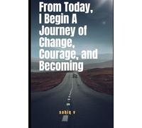 From Today, I Begin A Journey of Change, Courage, and Becoming / Learning to Let Go, Rise Strong, and Begin Again