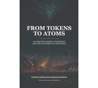 From Tokens to Atoms: AI, Robotics, Energy, Ownership, and the Economics of Abundance (Future Economy)
