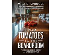 From Tomatoes to the Boardroom: The Courageous Rise of a Nurse Executive