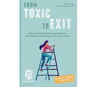 From TOXIC to EXIT: Wie du toxische Beziehungen erkennst, dich befreist und den Weg zurück zu dir findest
