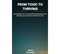 From Toxic to Thriving: EQ Strategies for Surviving Difficult Workplaces and Becoming the Leader You Wished You Had