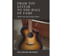 From Toy Guitar To The Hall Of Fame: Never Put The Guitar Down