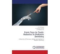 From Toys to Tools: Robotics in Pediatric Dentistry: A New Era of Precision, Safety, and Comfort in Pediatric Dentistry