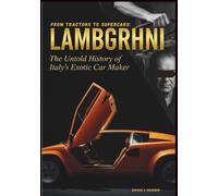 From Tractors to Supercars: LAMBORGHINI: The Untold History of Italy's Exotic Car Maker (Auto Icons: The Untold Histories of the World's Greatest Car Brands)