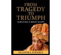 FROM TRAGEDY TO TRIUMPH: “Surviving A Brain Injury”