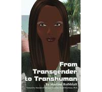 From Transgender to Transhuman: A Manifesto On the Freedom Of Form by Martine Rothblatt (2011-05-19)