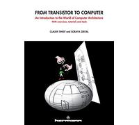 From transistor to computer: An introduction to the world of computer architecture. With exercices, tutorials and tools (HR.HORS COLLEC.)