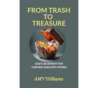FROM TRASH TO TREASURE: God’s Blueprint for Turning Pain into Power