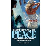 From Trauma to Peace: How We Reclaim Our Lives Healing Body and Soul