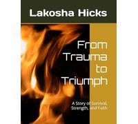 From Trauma to Triumph: A Story of Survival, Strength, and Faith