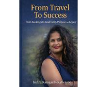 FROM TRAVEL TO SUCCESS: From Bookings to Leadership, Purpose and Legacy
