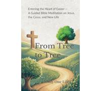 From Tree to Tree: A Guided Bible Meditation on Jesus, the Cross, and New Life