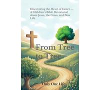 From Tree to Tree: Discovering the Heart of Easter - A Children's Bible Devotional about Jesus, the Cross, and New Life