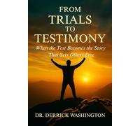 From Trials to Testimony: When the Test Becomes the Story That Sets Others Free: 1 (The Journey to Victory Series)