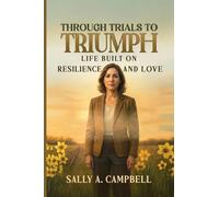 From Trials to Triumph: Life Built on Resilience and Love