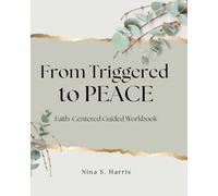From Triggered to Peace™ Workbook: A Faith-Centered Guided Journal for Emotional Peace on the Prodigal Journey