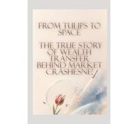 From Tulips to Space: The True Story of Wealth Transfer Behind Market Crashes