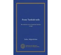 From Turkish toils: the narrative of an Armenian family's escape